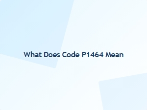 What Does Code P1464 Mean
