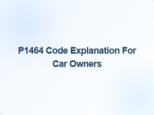 P1464 Code Significance for Car Owners