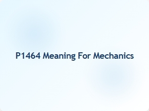 Code P1464 Meaning for Mechanics