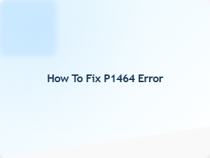 How to Fix P1464 Error
