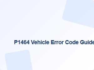 P1464 Vehicle Error Code Guide