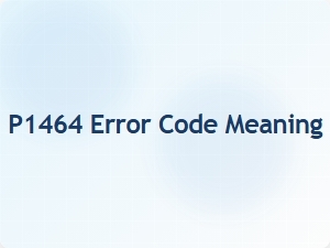 P1464 Error Code Meaning Technical Definition
